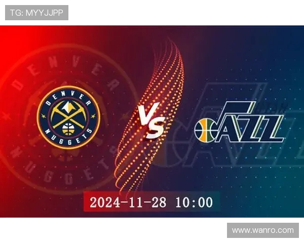 明天掘金对阵爵士比赛预测分析及双方近期状态评估 明天掘金对阵爵士比赛预测分析及双方近期状态评估